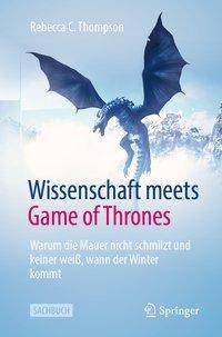 Wissenschaft meets Game of Thrones Warum die Mauer nicht schmilzt und keiner weiß, wann der Winter kommt
