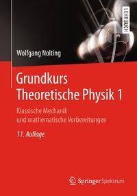 Grundkurs Theoretische Physik 1 Klassische Mechanik und mathematische Vorbereitungen