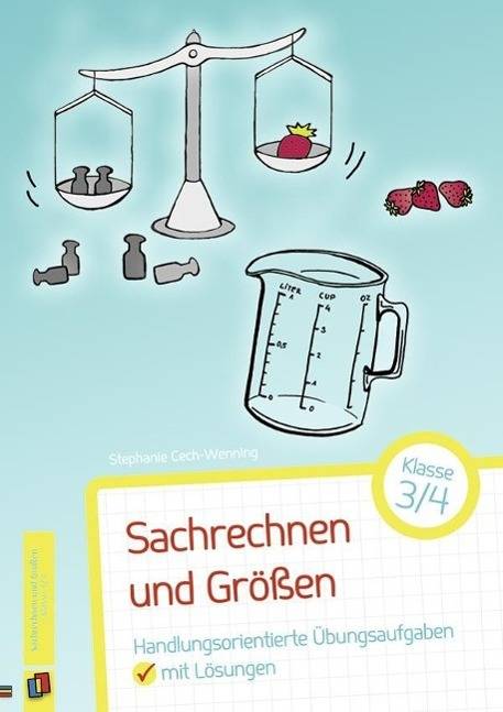 Sachrechnen und Größen - Klasse 3/4 Handlungsorientierte Übungsaufgaben mit Lösungen
