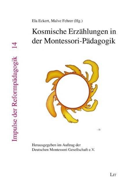Kosmische Erzählungen in der Montessori-Pädagogik Herausgegeben im Auftrag der Deutschen Montessori-Gesellschaft e.V.