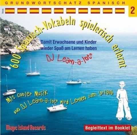 600 Spanisch-Vokabeln spielerisch erlernt, 1 Audio-CD. Tl.2 Damit Erwachsene und Kinder wieder Spaß am Lernen haben. Mit cooler Musik von DJ