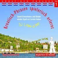 Kroatisch-Phrasen spielerisch erlernt, 1 Audio-CD. Tl.1 Damit Erwachsene und Kinder wieder Spaß am Lernen haben. Mit cooler Musik von DJ Learn-a-lot