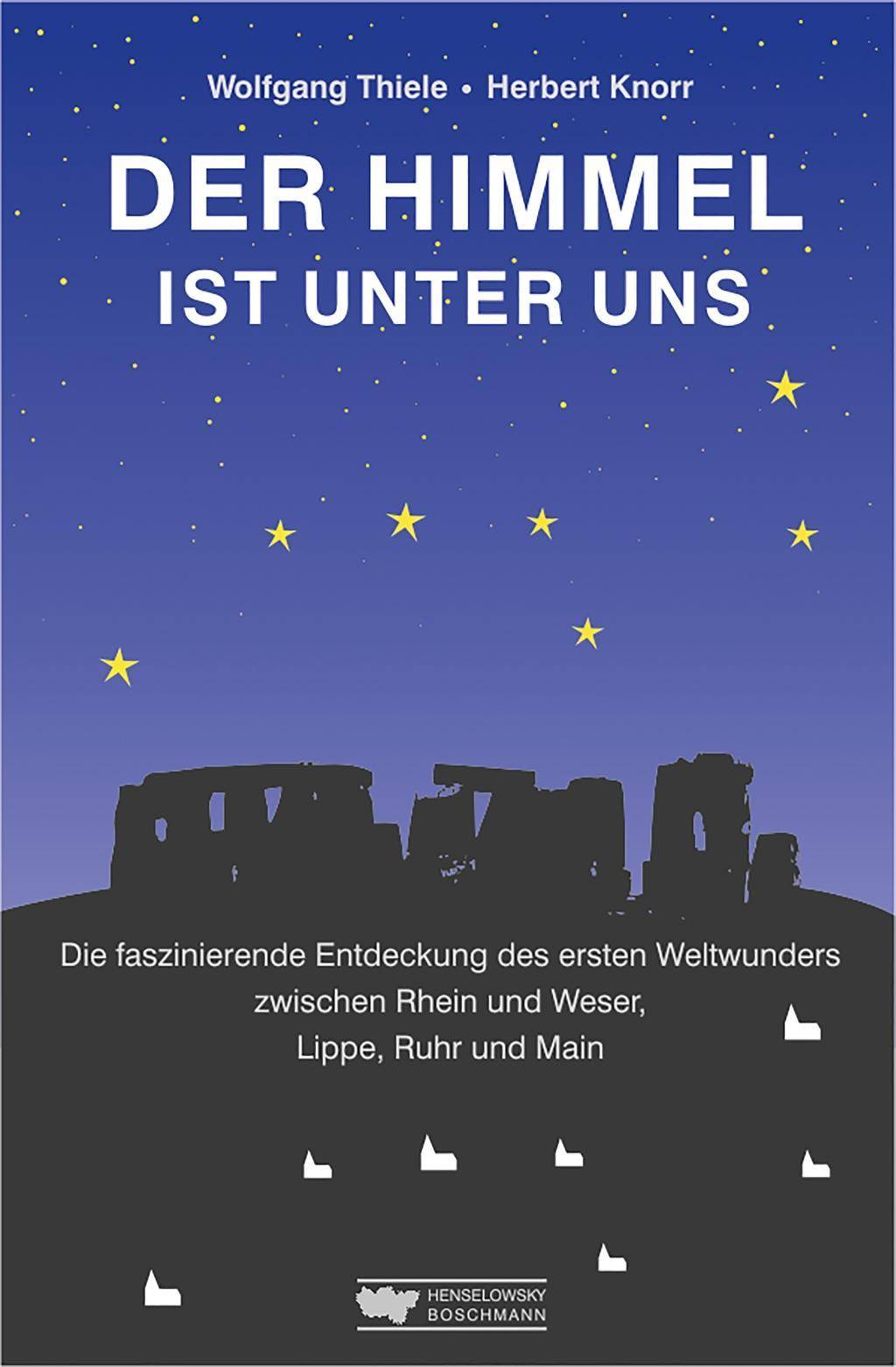 Der Himmel ist unter uns Die faszinierende Entdeckung des ersten Weltwunders zwischen Rhein und Weser, Lippe, Ruhr und Main