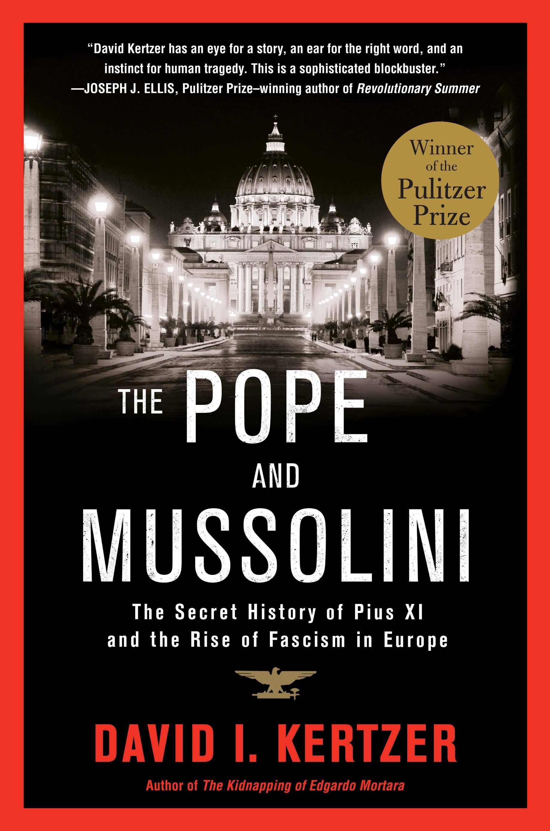 The Pope and Mussolini The Secret History of Pius XI and the Rise of Fascism in Europe. Winner of the Pulitzer Prize 2015