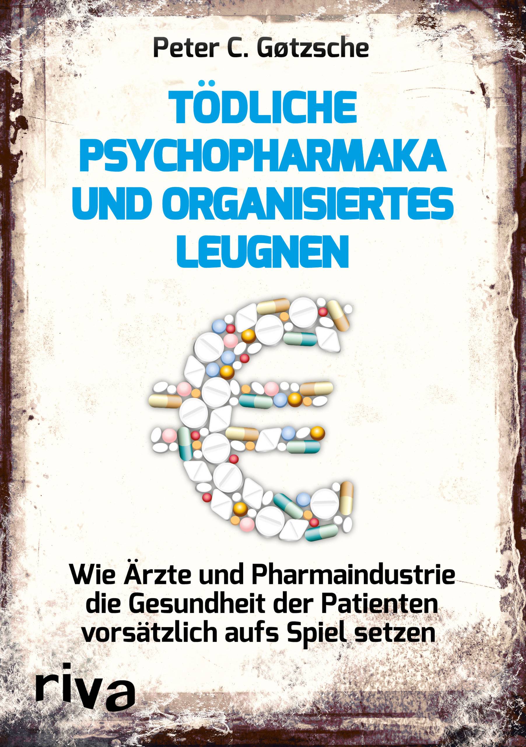 Tödliche Psychopharmaka und organisiertes Leugnen Wie Ärzte und Pharmaindustrie die Gesundheit der Patienten vorsätzlich aufs Spiel setzen