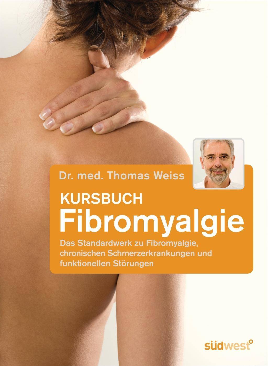 Kursbuch Fibromyalgie Das Standardwerk zu Fibromyalgie, chronischen Schmerzerkrankungen und funktionellen Störungen