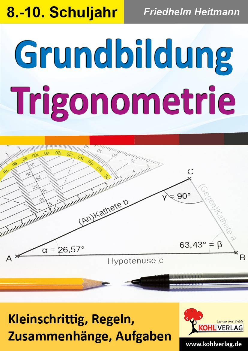 Grundbildung Trigonometrie Kleinschrittig, Regeln, Zusammenhänge, Aufgaben. 8.-10. Schuljahr