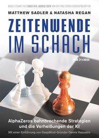 Zeitenwende im Schach AlphaZeros bahnbrechende Strategien und die Verheißungen der KI. Ausgezeichnet als Buch des Jahres 2019 von der Englischen