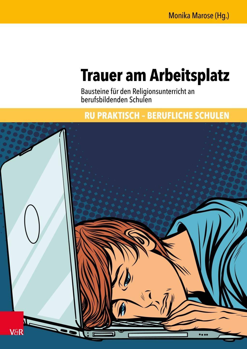 Trauer am Arbeitsplatz Bausteine für den Religionsunterricht an berufsbildenden Schulen