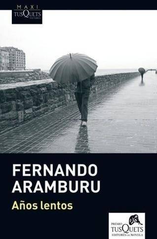 Años lentos Obras de Fernando Aramburu en Maxi