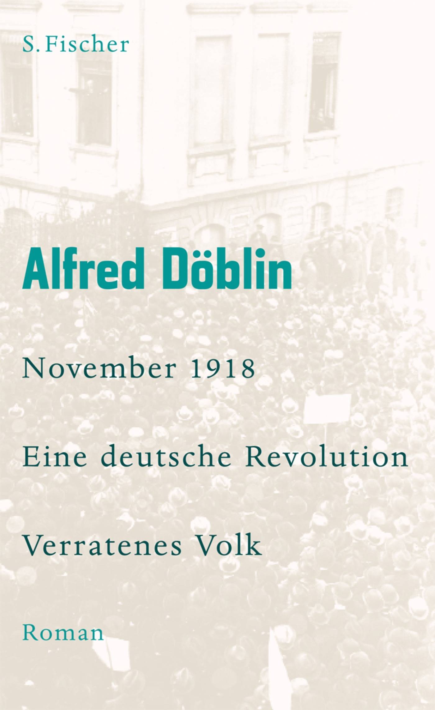 November 1918 Eine deutsche Revolution Erzählwerk in drei Teilen. Zweiter Teil, Erster Band: Verratenes Volk