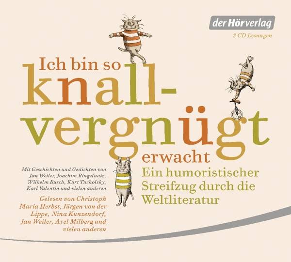 Ich bin so knallvergnügt erwacht Ein humoristischer Streifzug durch die Weltliteratur - Mit Geschichten und Gedichten von Jan Weiler, Joachim Ringeln