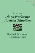 Die 50 Werkzeuge für gutes Schreiben Handbuch für Autoren, Journalisten & Texter