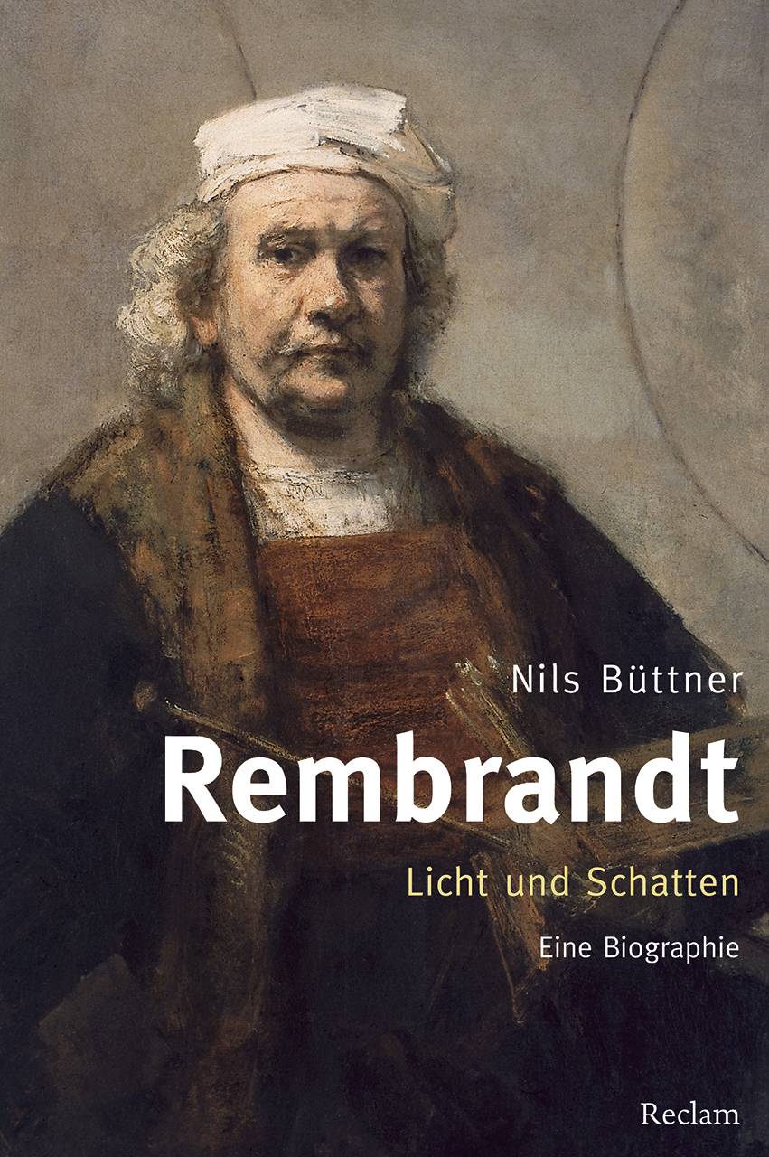 Rembrandt. Licht und Schatten Eine Biographie