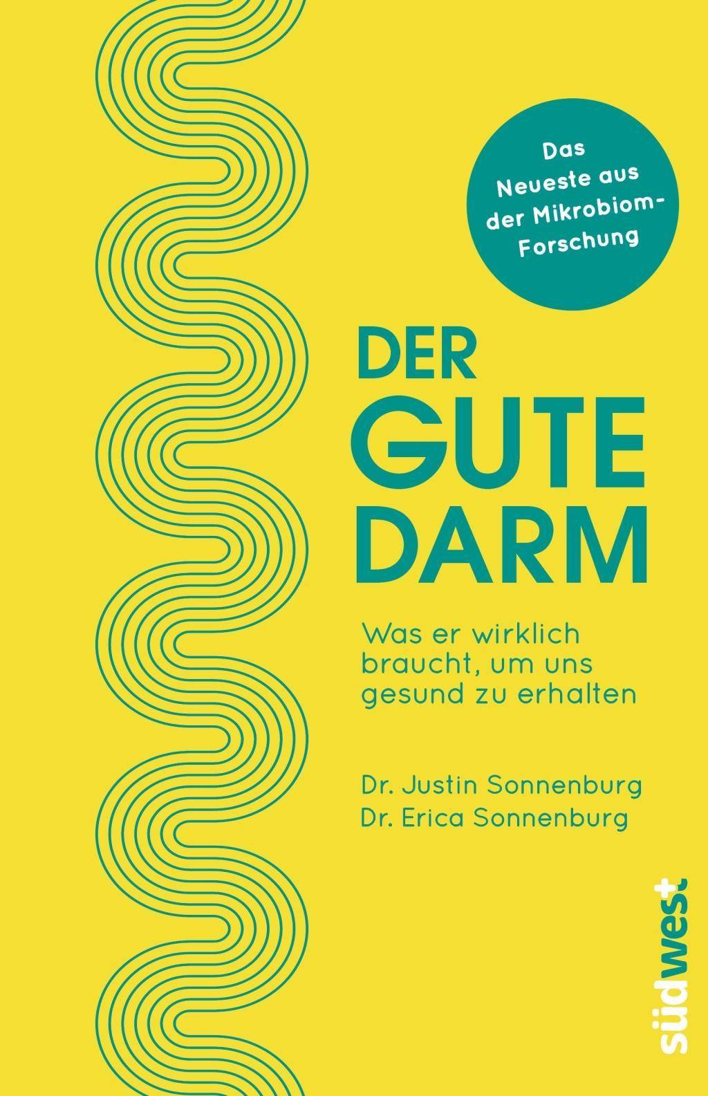 Der gute Darm Was er wirklich braucht, um uns gesund zu erhalten. Das Neueste aus der Mikrobiom-Forschung