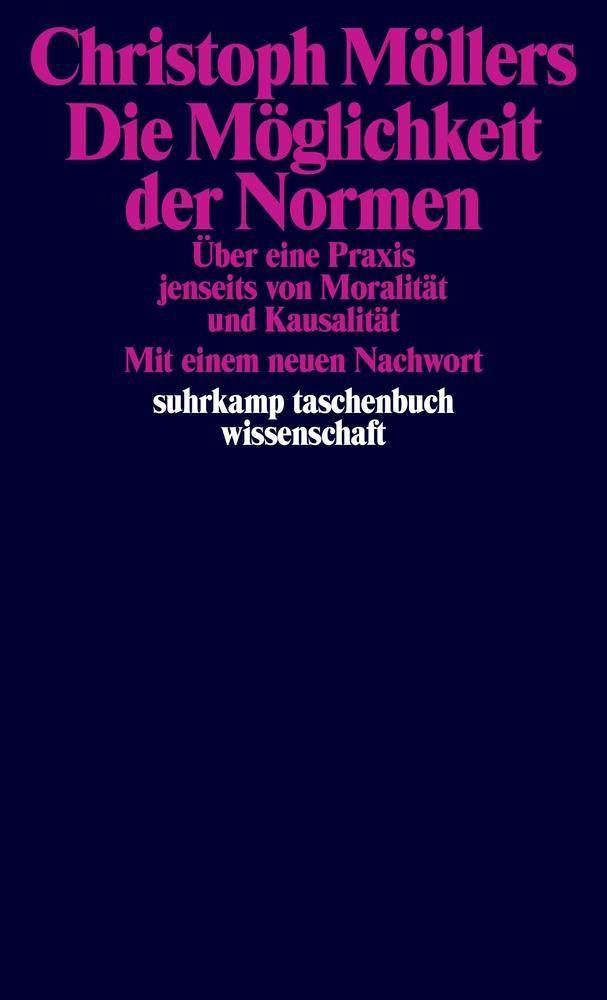 Die Möglichkeit der Normen Über eine Praxis jenseits von Moralität und Kausalität