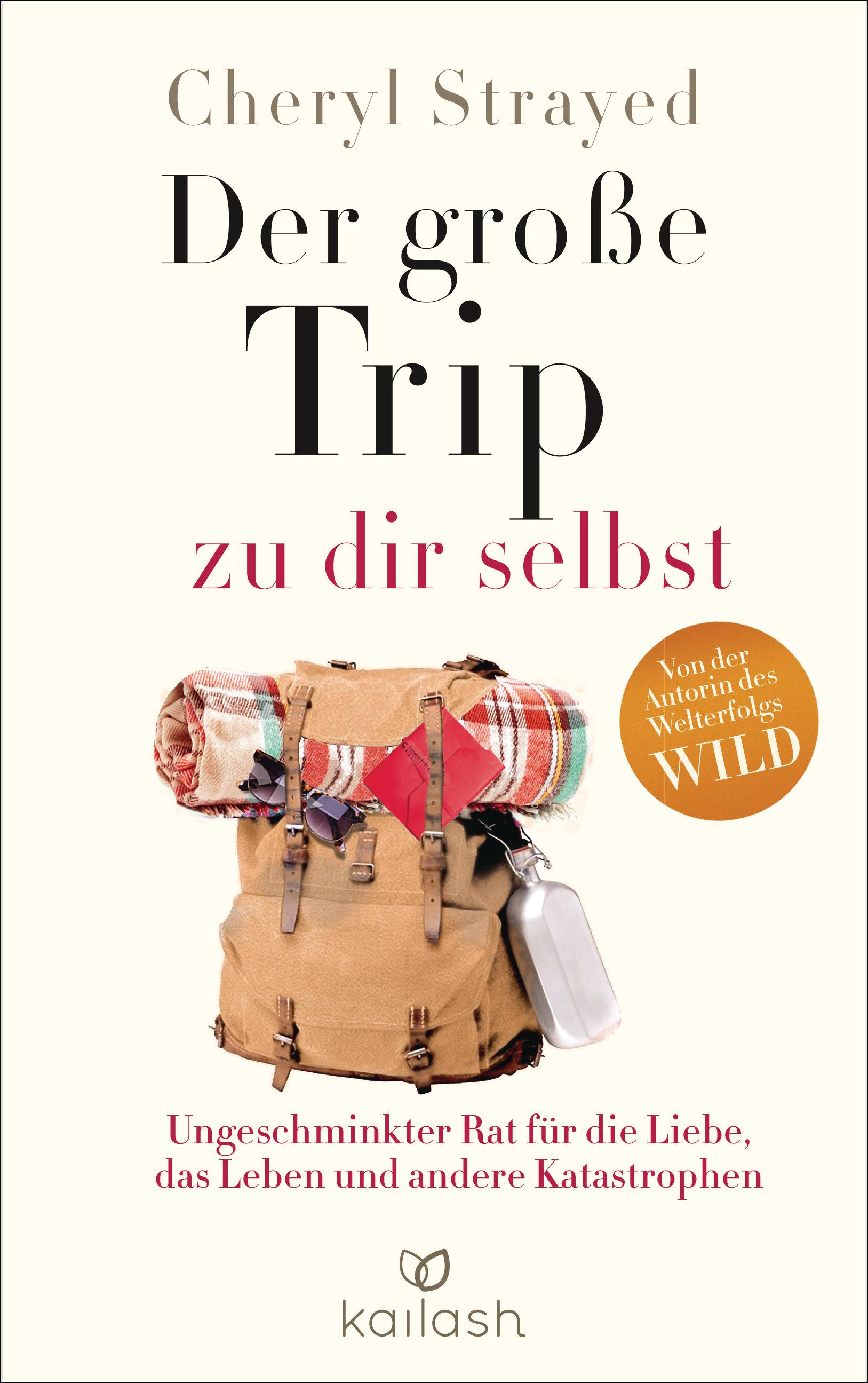 Der große Trip zu dir selbst Ungeschminkter Rat für die Liebe, das Leben und andere Katastrophen