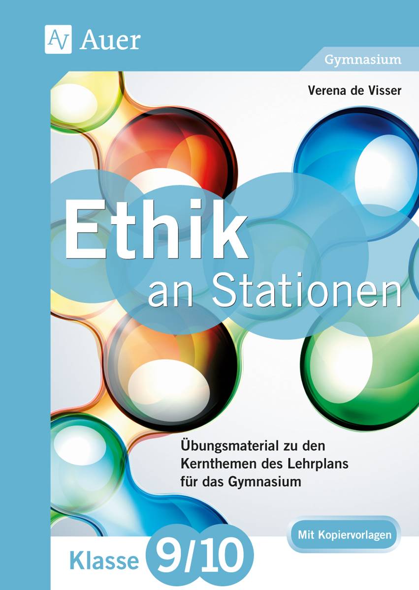 Ethik an Stationen 9-10 Gymnasium Übungsmaterial zu den Kernthemen des Lehrplans für das Gymnasium (9. und 10. Klasse)