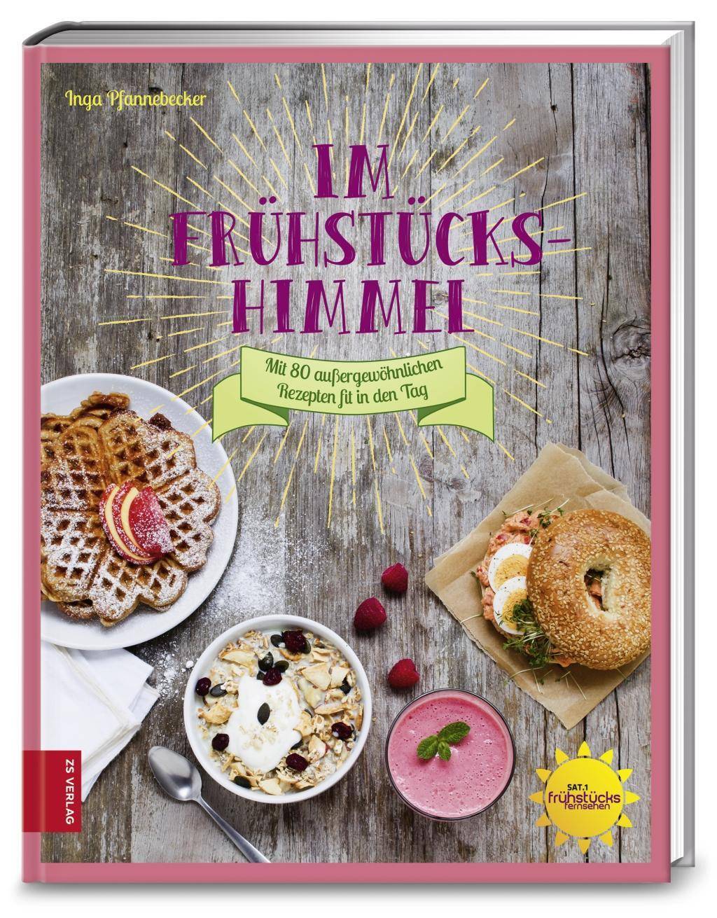 Im Frühstückshimmel Mit 80 außergewöhnlichen Rezepten fit in den Tag