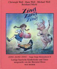 Zing, Zang, Zing Sepp Depp Hennadreck II. Lustige bayrische Kinderlieder und Tänze ausgesucht von der Biermösl Blosn und einem Vorwort von Gerhard