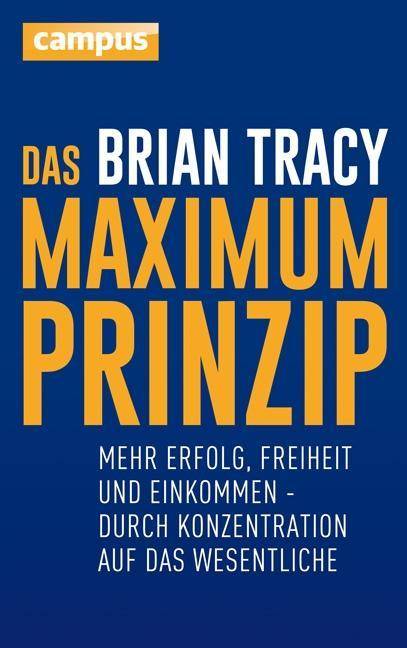 Das Maximum-Prinzip Mehr Erfolg, Freiheit und Einkommen - durch Konzentration auf das Wesentliche