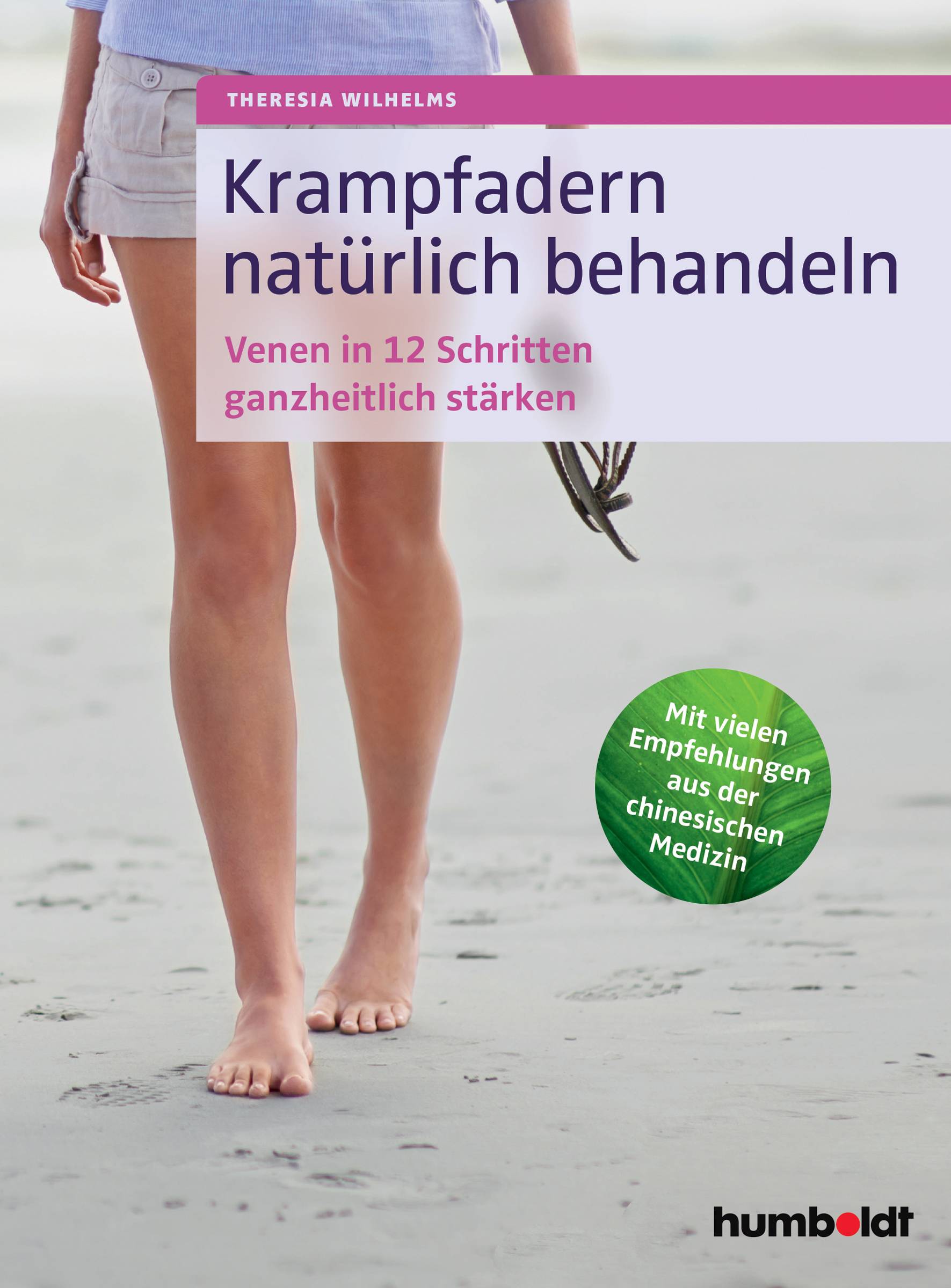 Krampfadern natürlich behandeln Venen in 12 Schritten ganzheitlich stärken. Mit vielen Empfehlungen aus der chinesischen Medizin