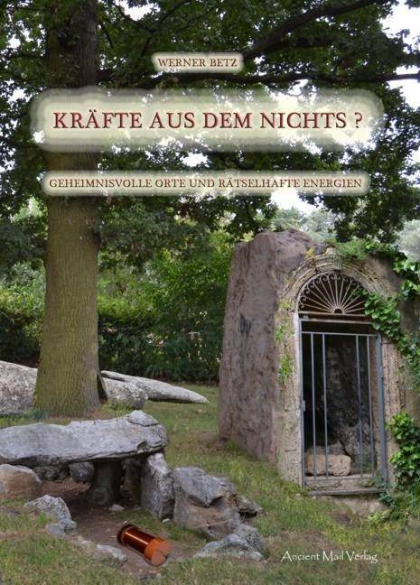 Kräfte aus dem Nichts? Geheimnisvolle Orte und rätselhafte Energien