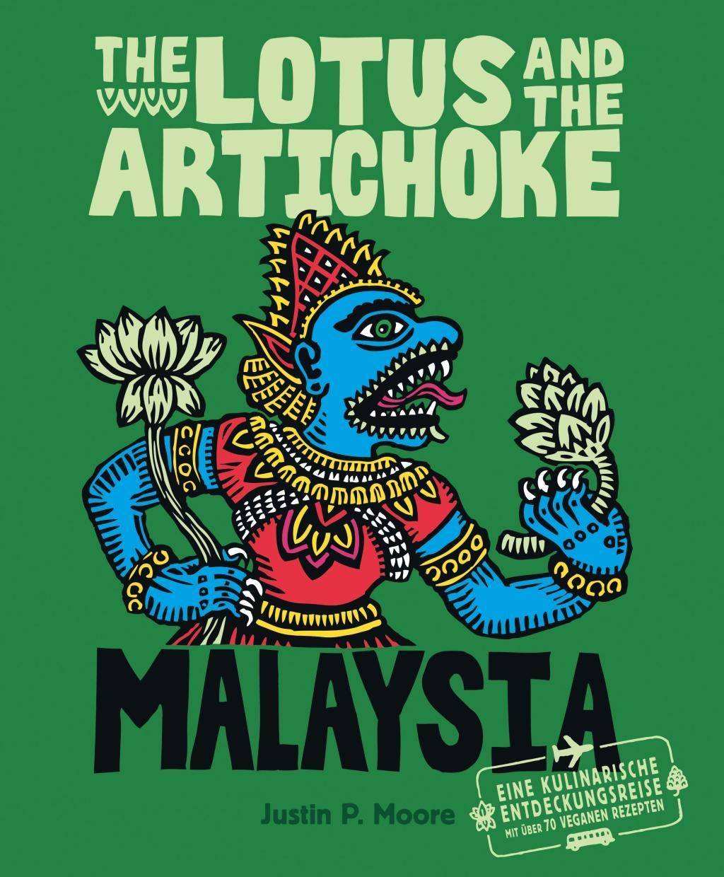 The Lotus and the Artichoke - Malaysia Eine kulinarische Entdeckungsreise mit über 60 veganen Rezepten