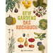 Kew Gardens - Das Kochbuch 101 Rezepte mit Pflanzen aus aller Welt. Ausgezeichnet mit dem Deutschen Gartenbuchpreis 2018, Kategorie Bestes Gartenkochb