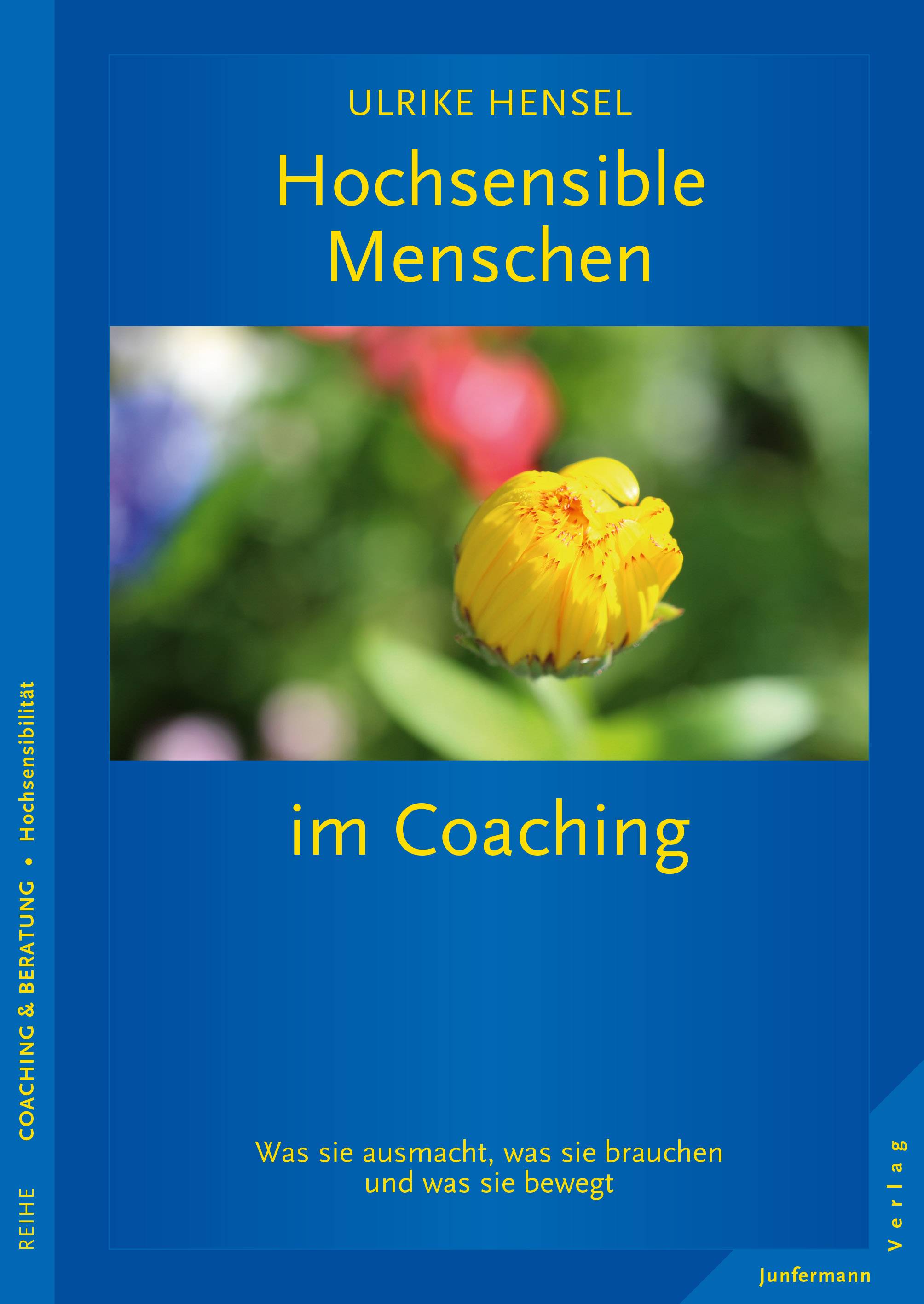 Hochsensible Menschen im Coaching Was sie ausmacht, was sie brauchen und was sie bewegt