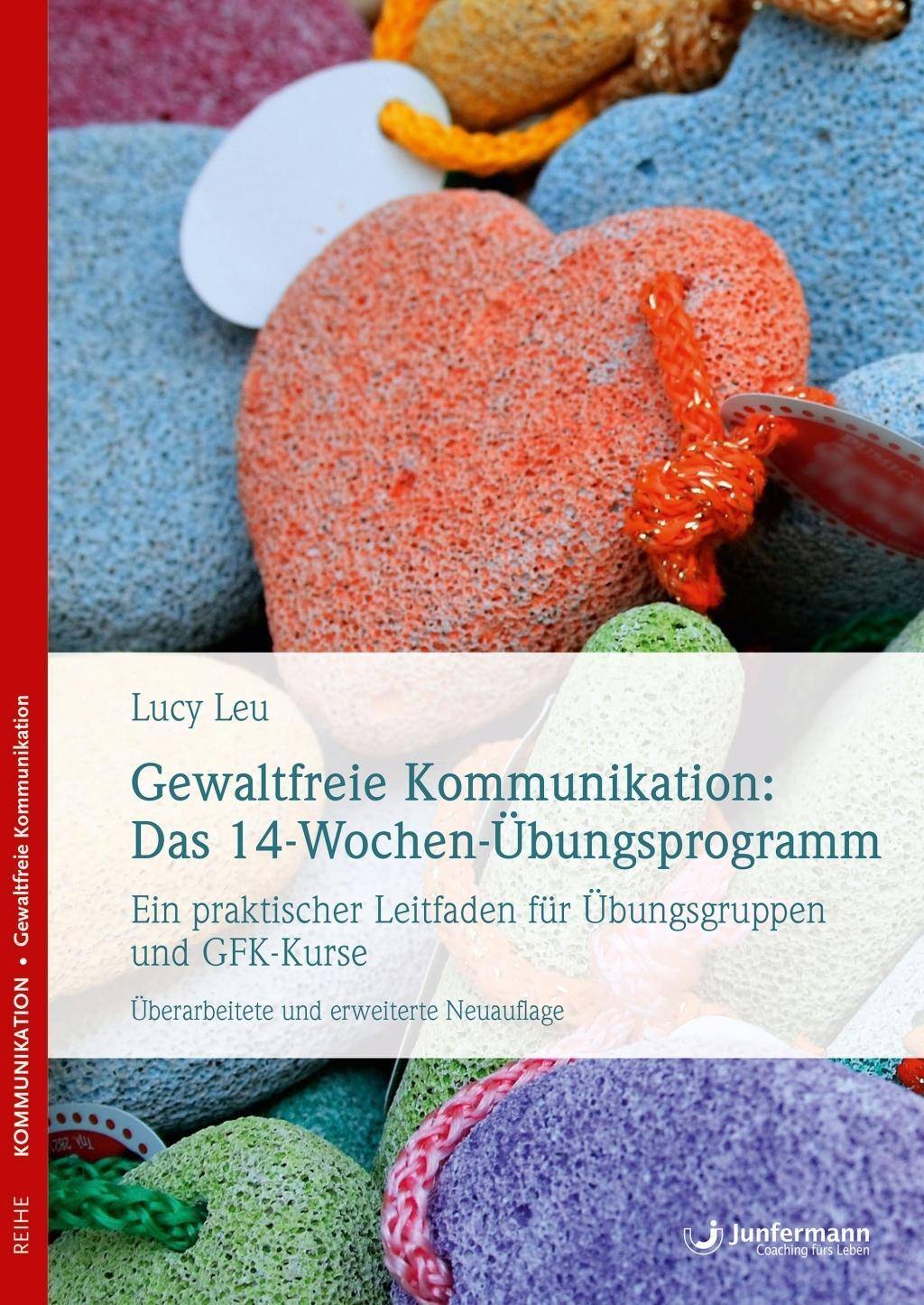 Gewaltfreie Kommunikation: Das 14-Wochen-Übungsprogramm Ein praktischer Leitfaden für Übungsgruppen und GFK-Kurse