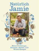 Natürlich Jamie Meine Frühlings-, Sommer-, Herbst- und Winter-Rezepte