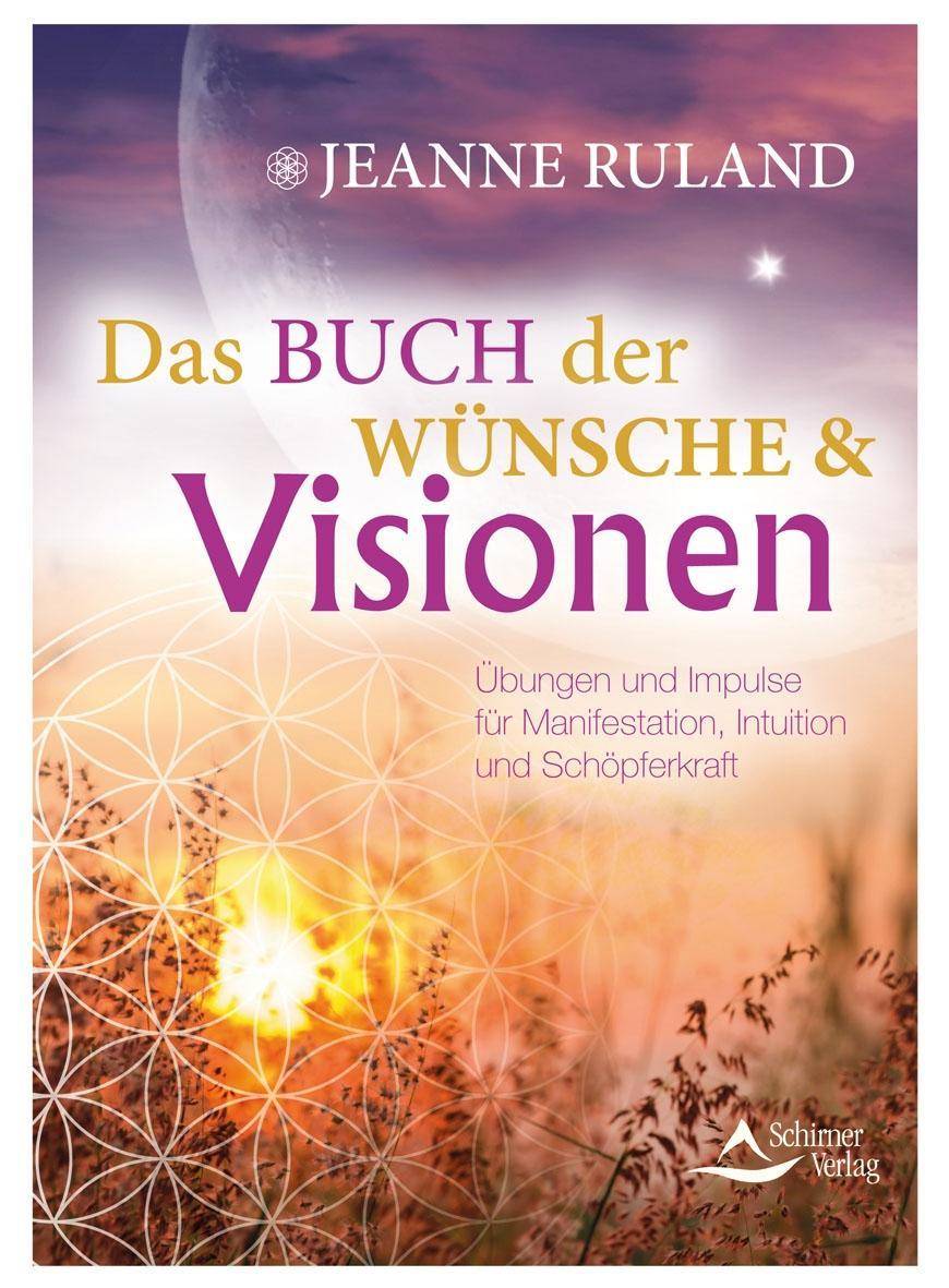 Das Buch der Wünsche & Visionen Übungen und Impulse für Manifestation, Intuition und Schöpferkraft