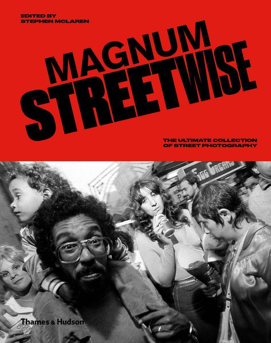 Magnum Streetwise : The Ultimate Collection of Street Photography The Ultimate Collection of Street Photography