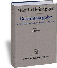 Holzwege (1935-1946) I. Abteilung: Veröffentlichte Schriften 1910-1976, Martin Heidegger Gesamtausgabe 5