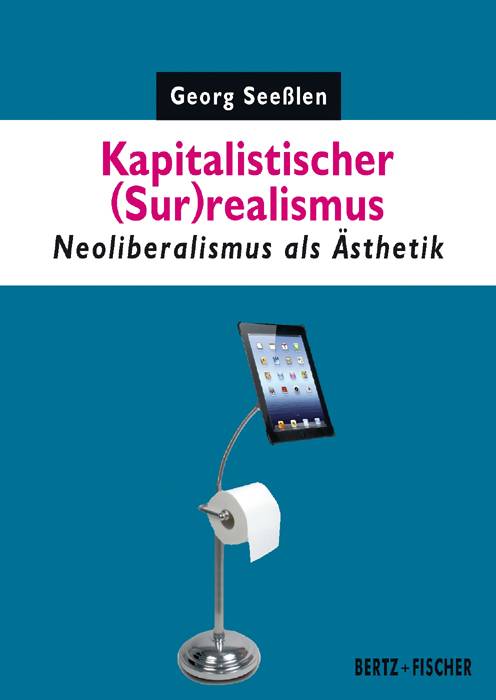 Kapitalistischer (Sur)realismus Neoliberalismus als Ästhetik