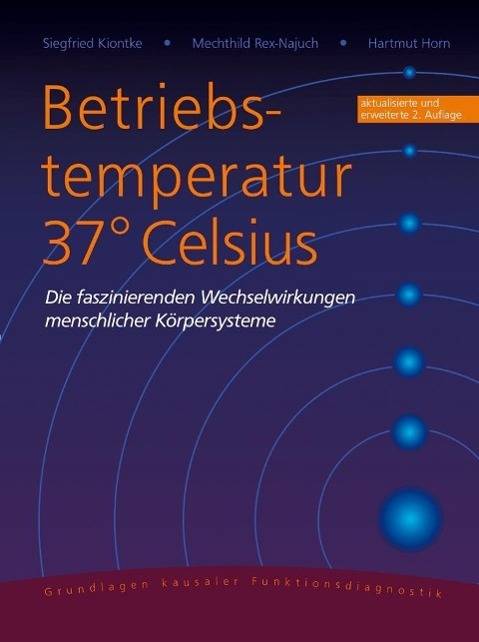 Betriebstemperatur 37° Celsius Die faszinierenden Wechselwirkungen menschlicher Körpersysteme
