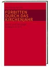 Fürbitten durch das Kirchenjahr Sonn- und Festtage Lesejahr A-B-C