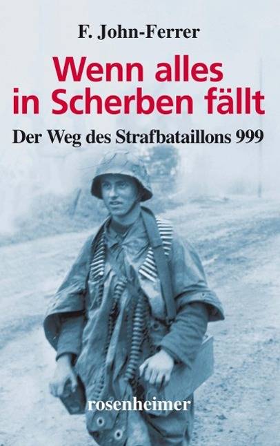 Wenn alles in Scherben fällt Der Weg des Strafbataillons 999