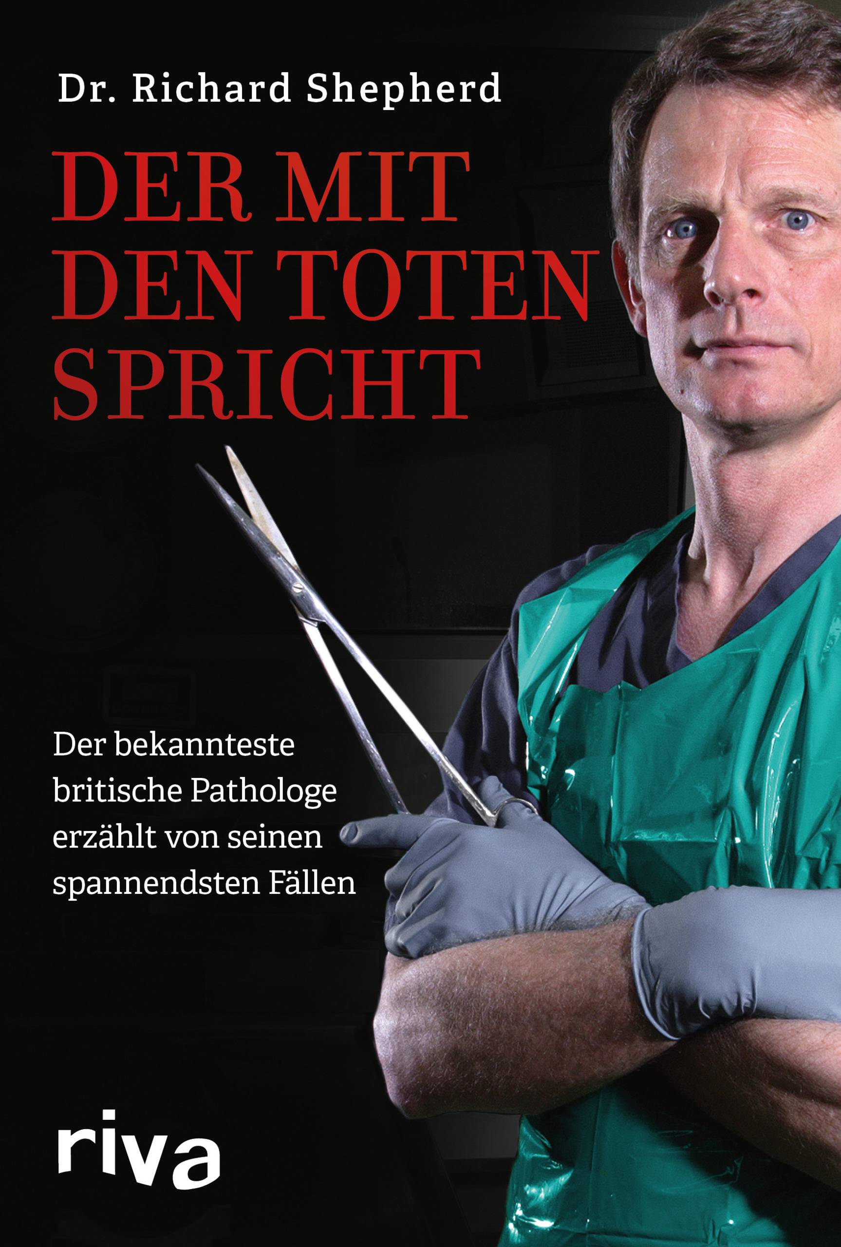 Der mit den Toten spricht Der bekannteste britische Pathologe erzählt von seinen spannendsten Fällen