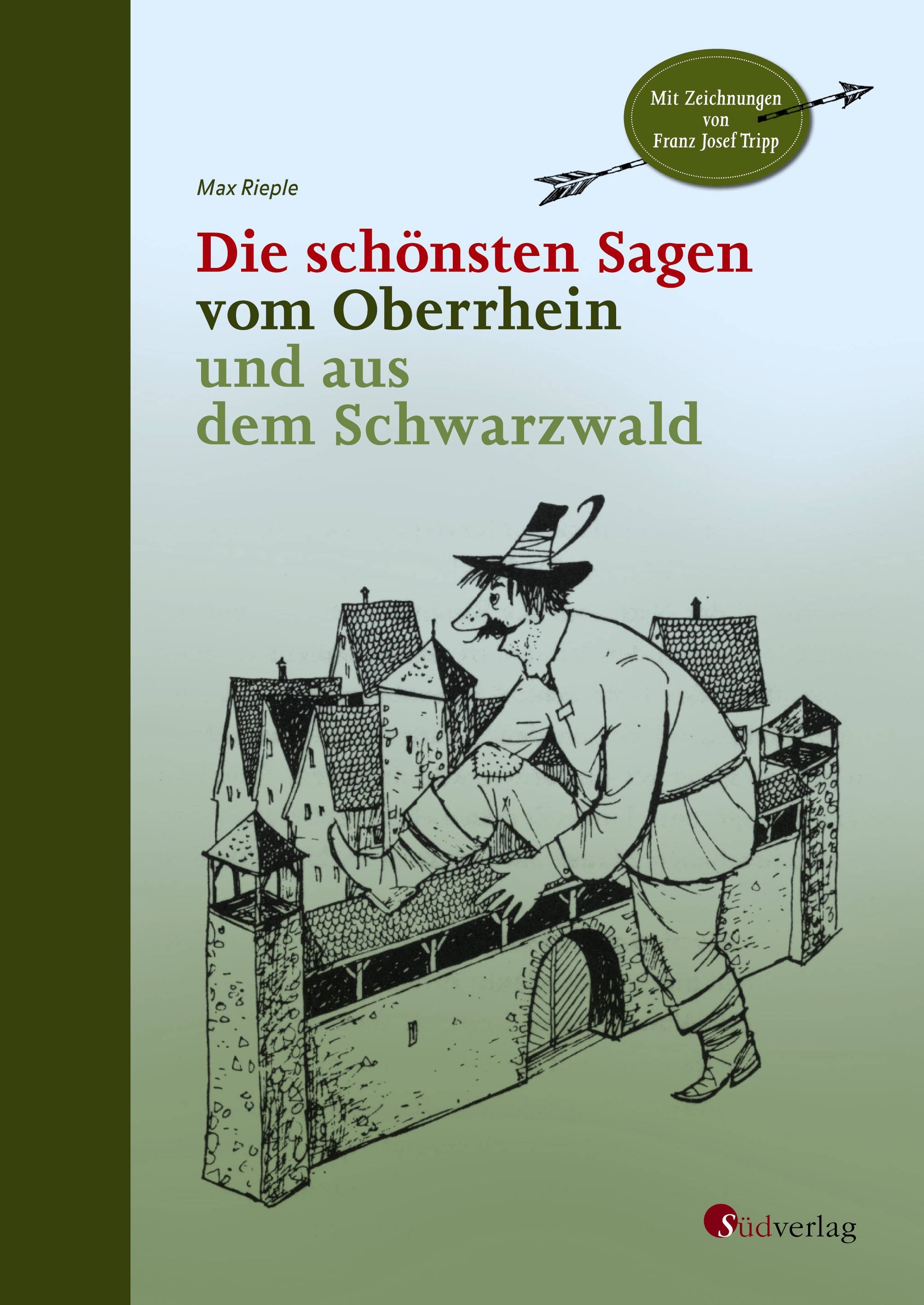 Die schönsten Sagen vom Oberrhein und aus dem Schwarzwald Mit Illustrationen von Franz Josef Tripp