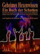 Geheimes Hexenwissen Ein Buch der Schatten. Ein Buch für junge Hexen und Hexer, in dem sie grundlegendes Wissen über die Magie und die Kunst der Hex