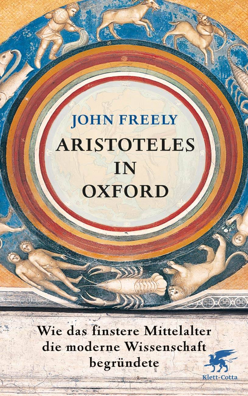 Aristoteles in Oxford Wie das finstere Mittelalter die moderne Wissenschaft begründete