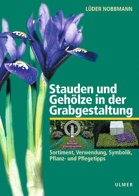 Stauden und Gehölze in der Grabgestaltung Sortiment, Verwendung, Symbolik, Pflanz- und Pflegetipps