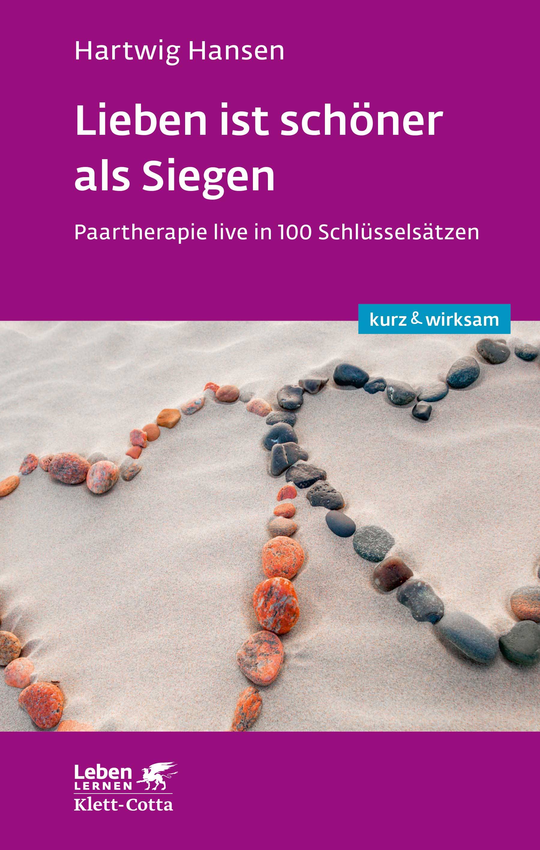 Lieben ist schöner als Siegen Paartherapie live in 100 Schlüsselsätzen