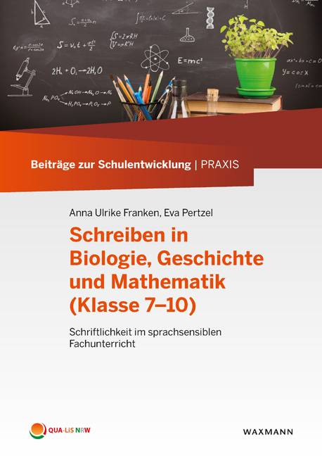 Schreiben in Biologie, Geschichte und Mathematik (Klasse 7-10) Schriftlichkeit im sprachsensiblen Fachunterricht