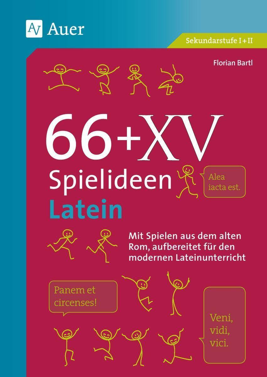 66 + XV Spielideen Latein Mit Spielen aus dem alten Rom, aufbereitet für den modernen Lateinunterricht. (5. bis 13. Klasse)