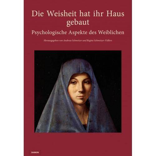 Die Weisheit hat ihr Haus gebaut Psychologische Aspekte des Weiblichen