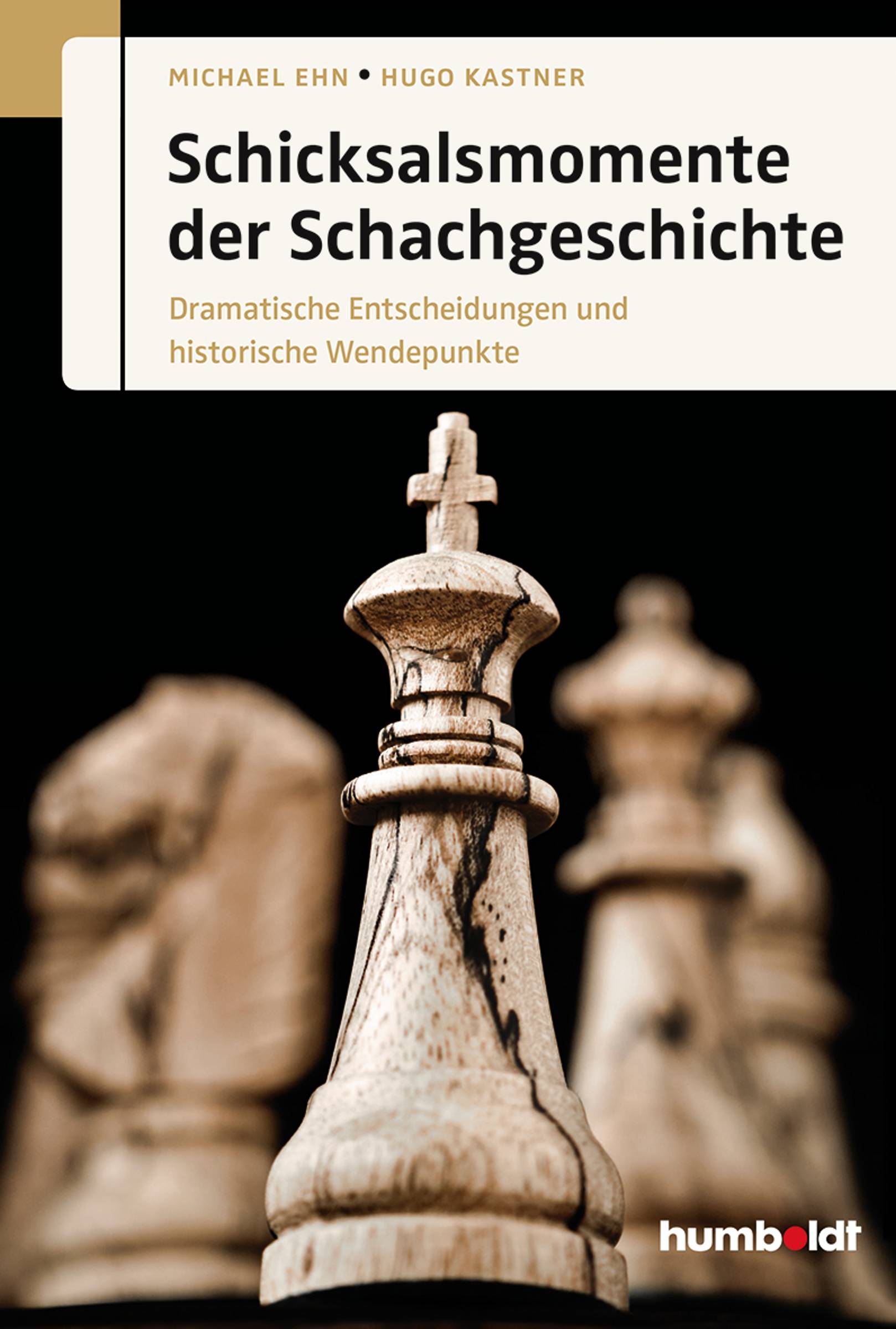 Schicksalsmomente der Schachgeschichte Dramatische Entscheidungen und historische Wendepunkte