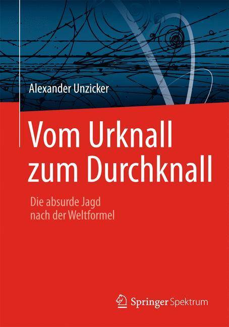 Vom Urknall zum Durchknall Die absurde Jagd nach der Weltformel